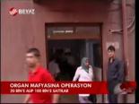 Organ Mafyasına Operasyon