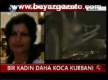 Bir Kadın Daha Koca Kurbanı