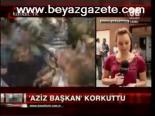Aziz Başkan Korkuttu