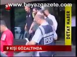 9 Kişi Gözaltında