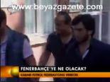 Fenerbahçe'ye Ne Olacak?