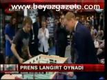 Prens Langırt Oynadı