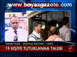 19 Kişiye Tutuklanma Talebi