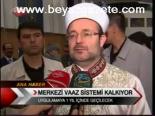 Merkezi Vaaz Sistemi Kalkıyor