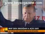 Mhp'den Erdoğan'a Açık Kapı