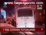 7 Kişi Çeteden Tutuklandı
