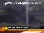 Polisle Dalga Geçti