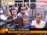 Şikede 7 Tutuklama
