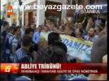 Adliye Tribünü!