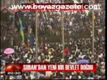 Sudan'dan Yeni Bir Devlet Doğdu