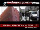 Karısını Balkondan Mı Attı?