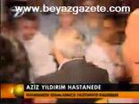 Aziz Yıldırım Hastanede