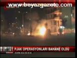 Pjak Operasyonları Bahane Oldu