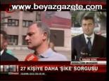 27 Kişiye Daha Şike Sorgusu