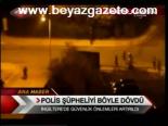 Polis Şüpheliyi Böyle Dövdü