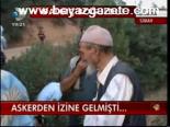 Askerden İzine Gelmişti...