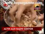 Altın Aldı Başını Gidiyor