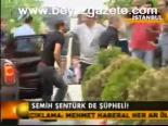 Semih Şentürk De Şüpheli!