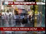 Tatlıcı Adeta Havaya Uçtu