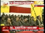 Trt: Karyılan Yakalandı