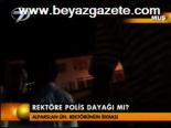 Rektöre Polis Dayağı Mı?