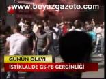 İstiklal'de Gs - Fb Gerginliği