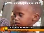 3.5 Milyon İnsan Ölebilir!