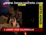 2 Askeri Üsse Saldırdılar