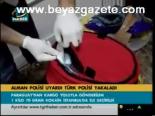Alman Polisi Uyardı Türk Polisi Yakaladı
