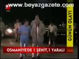 Osmaniye'de 1 Şehit, 1 Yaralı
