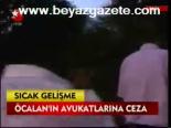 Öcalan'ın Avukatlarına Ceza