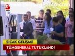 Tümgeneral Tutuklandı