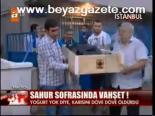 Sahur Sofrasında Vahşet!