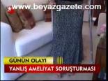 Yanlış Ameliyat Soruşturması