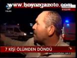 7 Kişi Ölümden Döndü