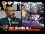 Başbakan'dan Şehit Ailelerine Söz!