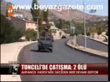 Tunceli'de Çatışma: 2 Ölü