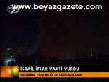 İsrail İftar Vakti Vuruldu