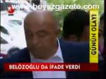 Belözoğlu Da İfade Verdi