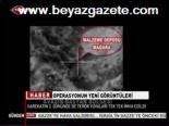 Operasyonun Yeni Görüntüleri