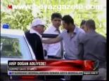Arif Doğan Adliyede!