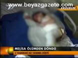 Melisa Ölümden Döndü