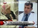 Taş Hastalığına Dikkat!