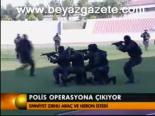 Polis Operasyona Çıkıyor