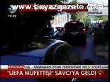 Uefa Müfettişi Savcı'ya Geldi