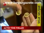 Altın Yine Fırladı