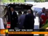 Uefa Şike İçin Geldi!