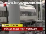 Yüksek Hızlı Tren Konya'da