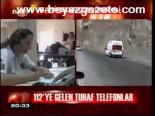 112'ye Gelen Tuhaf Telefonlar