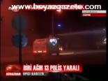Biri Ağır 13 Polis Yaralı